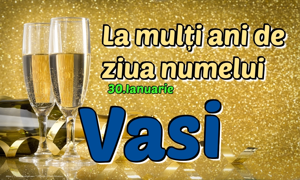 Felicitari de Ziua Numelui - Sampanie | 30.Ianuarie - La mulți ani de ziua numelui Vasi!