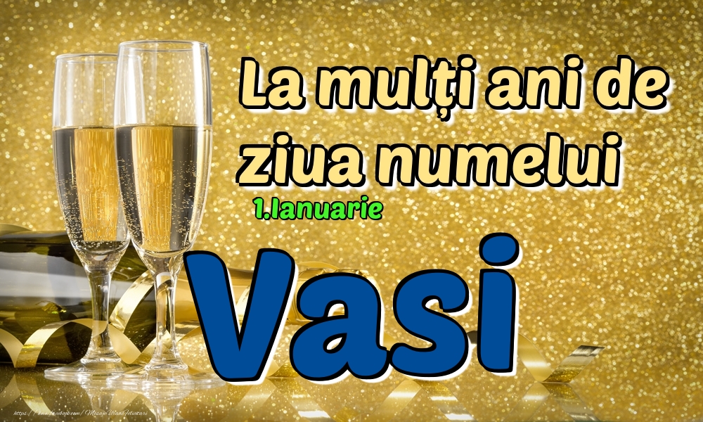 Felicitari de Ziua Numelui - Sampanie | 1.Ianuarie - La mulți ani de ziua numelui Vasi!