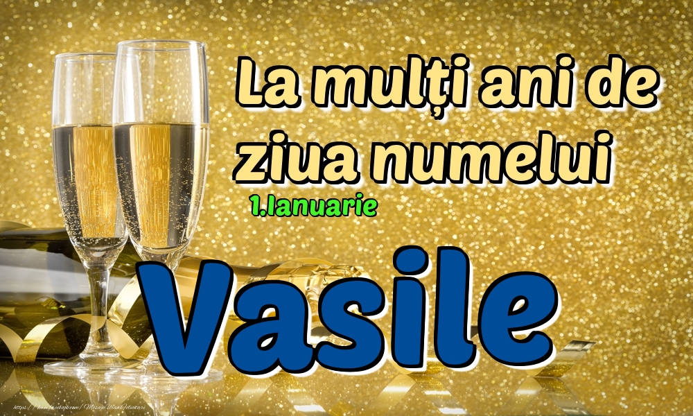 Felicitari de Ziua Numelui - Sampanie | 1.Ianuarie - La mulți ani de ziua numelui Vasile!