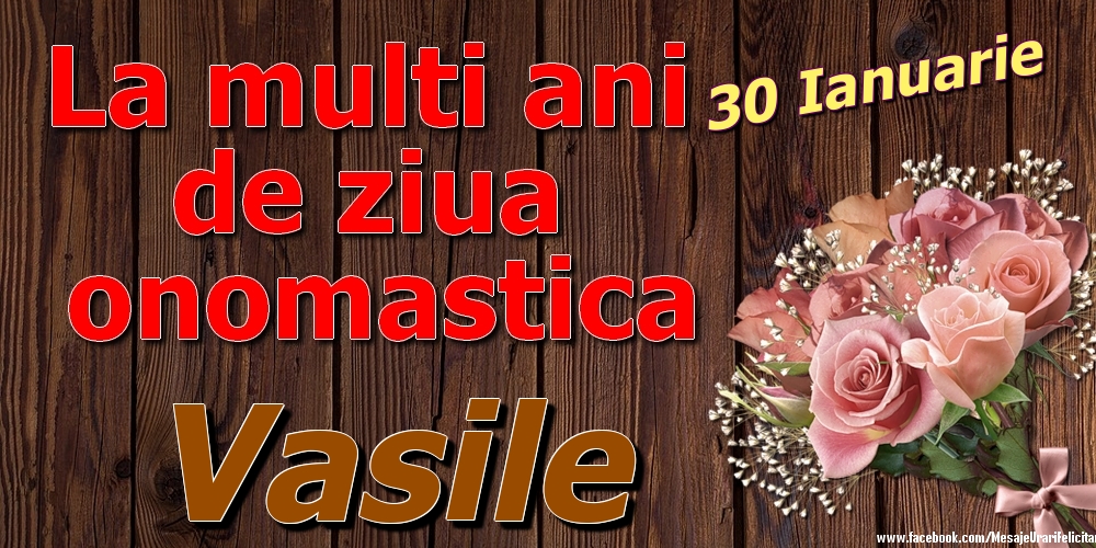Felicitari de Ziua Numelui - Trandafiri | 30 Ianuarie - La mulți ani de ziua onomastică Vasile