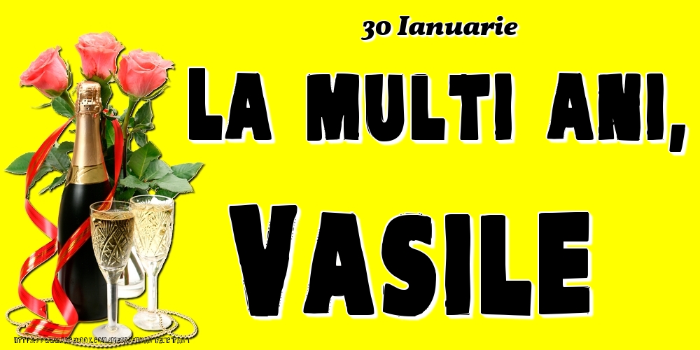 Felicitari de Ziua Numelui - Sampanie & Trandafiri | 30 Ianuarie -La  mulți ani Vasile!