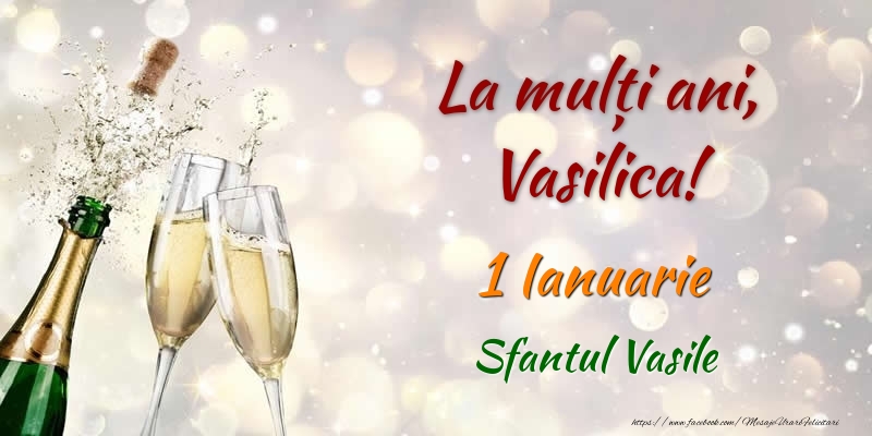Felicitari de Ziua Numelui - La multi ani, Vasilica! 1 Ianuarie Sfantul Vasile