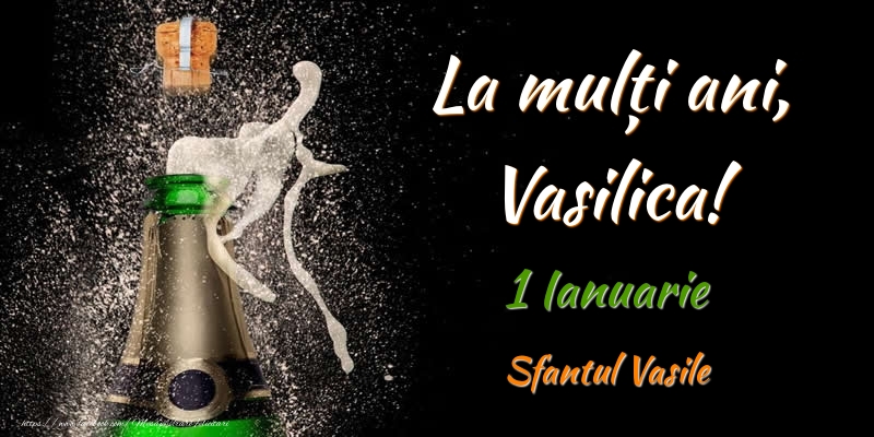 Felicitari de Ziua Numelui - Sampanie | La multi ani, Vasilica! 1 Ianuarie Sfantul Vasile