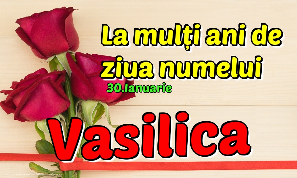 Felicitari de Ziua Numelui - Trandafiri | 30.Ianuarie - La mulți ani de ziua numelui Vasilica!