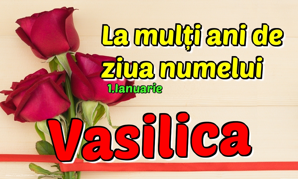 Felicitari de Ziua Numelui - 1.Ianuarie - La mulți ani de ziua numelui Vasilica!