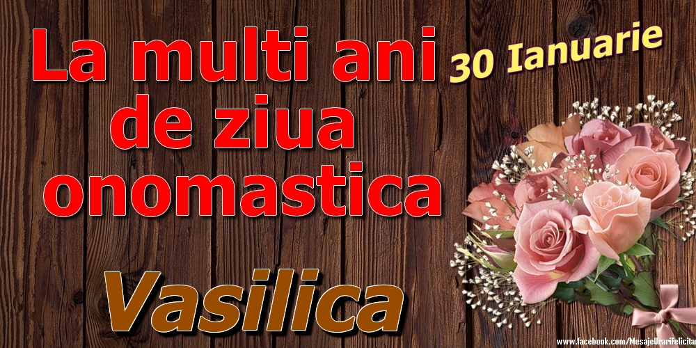 Felicitari de Ziua Numelui - Trandafiri | 30 Ianuarie - La mulți ani de ziua onomastică Vasilica