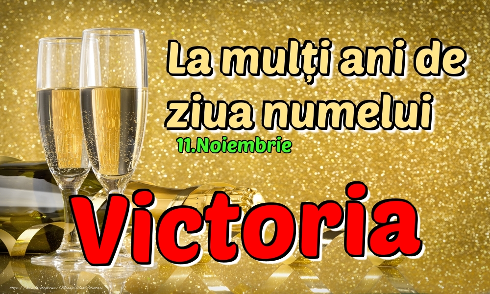  Felicitari de Ziua Numelui - Sampanie | 11.Noiembrie - La mulți ani de ziua numelui Victoria!
