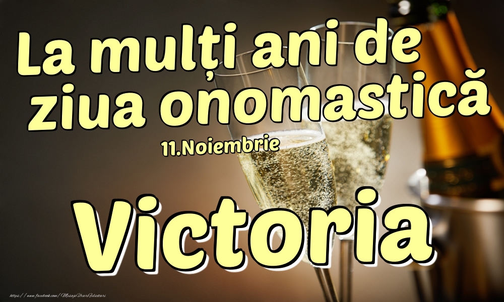 Felicitari de Ziua Numelui - 11.Noiembrie - La mulți ani de ziua onomastică Victoria!