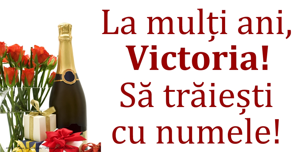 Felicitari de Ziua Numelui - Cadou & Flori & Sampanie | La mulți ani, Victoria! Să trăiești cu numele!