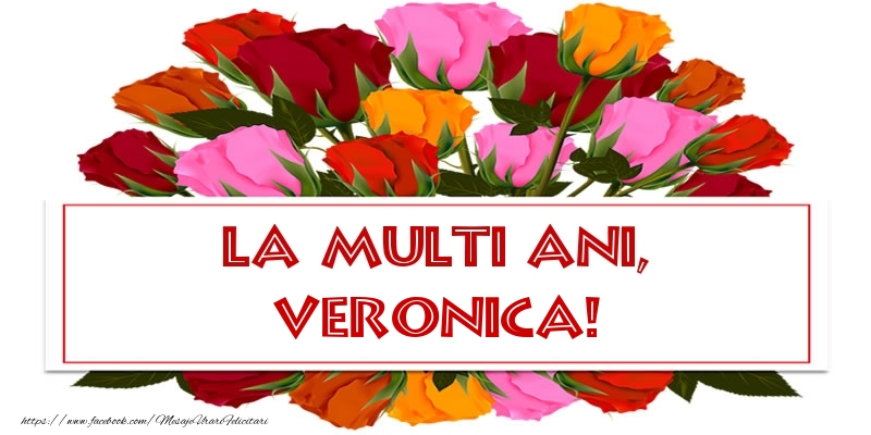 Felicitari de Ziua Numelui - Trandafiri | La multi ani, Veronica!