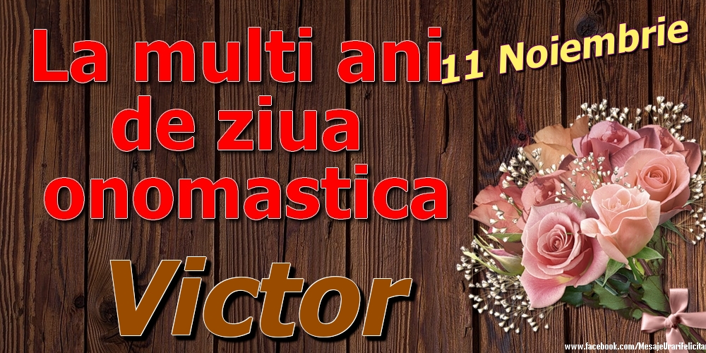  Felicitari de Ziua Numelui - Trandafiri | 11 Noiembrie - La mulți ani de ziua onomastică Victor