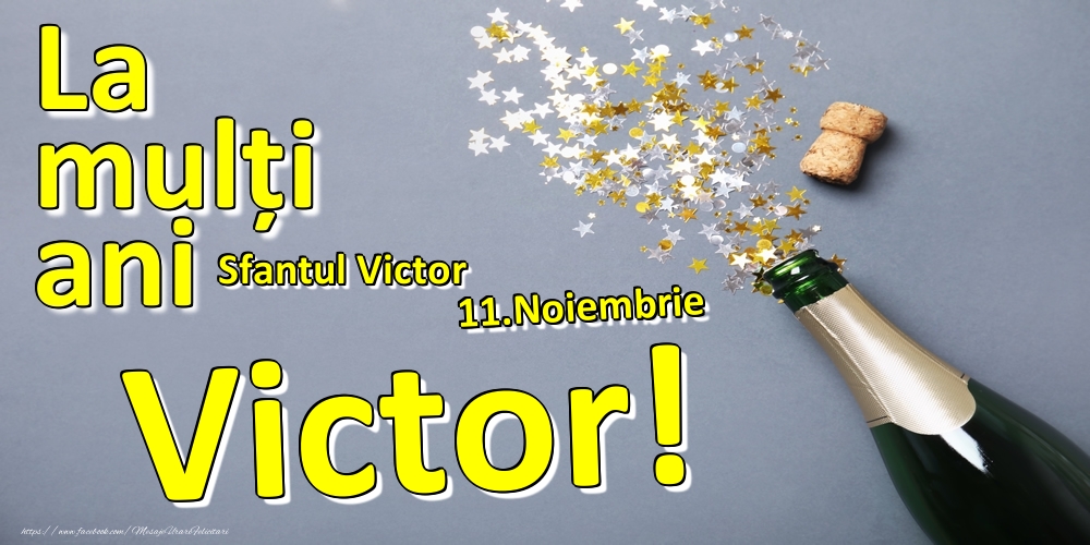 Felicitari de Ziua Numelui - Sampanie | 11.Noiembrie - La mulți ani Victor!  - Sfantul Victor
