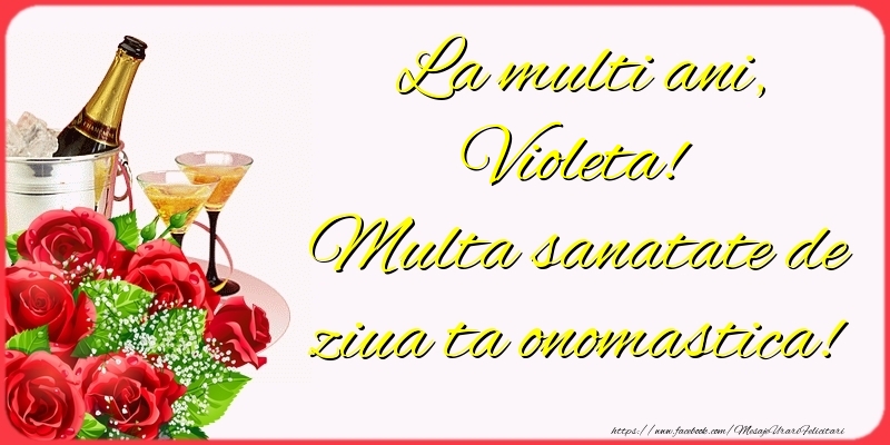Felicitari de Ziua Numelui - Sampanie & Trandafiri | La multi ani, Violeta! Multa sanatate de ziua ta onomastica!