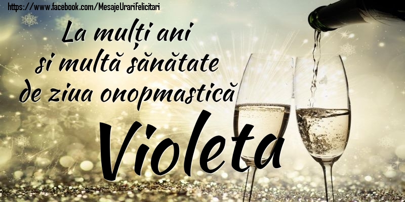 Felicitari de Ziua Numelui - La mulți ani si multă sănătate de ziua onopmastică Violeta