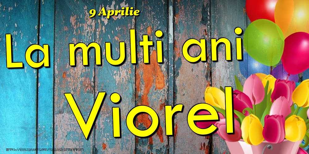 Felicitari de Ziua Numelui - Baloane & Lalele | 9 Aprilie -La  mulți ani Viorel!