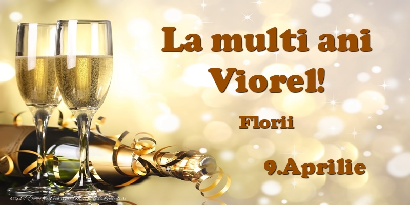 Felicitari de Ziua Numelui - Sampanie | 9.Aprilie Florii La multi ani, Viorel!