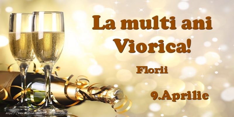 Felicitari de Ziua Numelui - Sampanie | 9.Aprilie Florii La multi ani, Viorica!