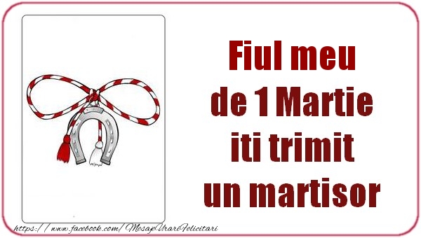 Felicitari de 1 Martie pentru Baiat - Fiul meu de 1 Martie  iti trimit  un martisor