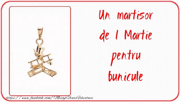 Felicitari de 1 Martie pentru Bunic - Un martisor pentru bunicule