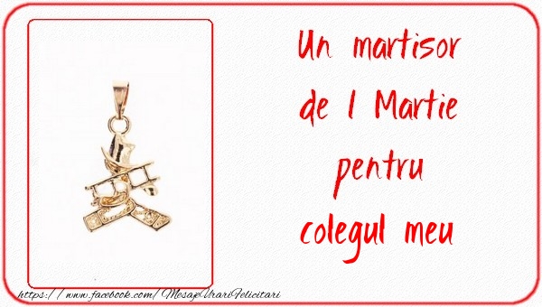 Felicitari de 1 Martie pentru Coleg - Un martisor pentru colegul meu