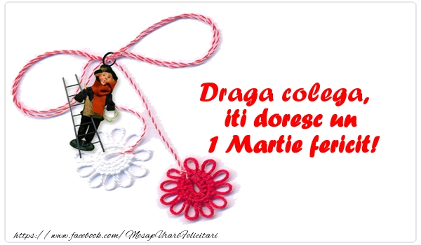 Felicitari de 1 Martie pentru Colega - Draga colega iti doresc un 1 Martie fericit!