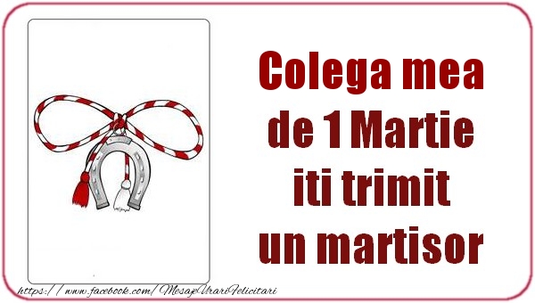 Felicitari de 1 Martie pentru Colega - Colega mea de 1 Martie  iti trimit  un martisor