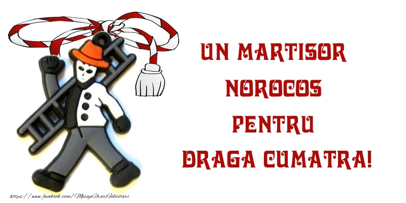 Felicitari de 1 Martie pentru Cumatra - Un martisor norocos pentru draga cumatra!