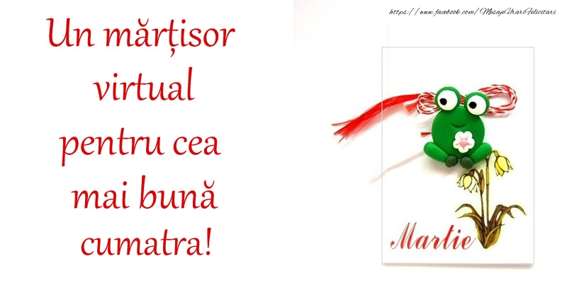 Felicitari de 1 Martie pentru Cumatra - Un mărțisor virtual pentru cea mai bună cumatra!