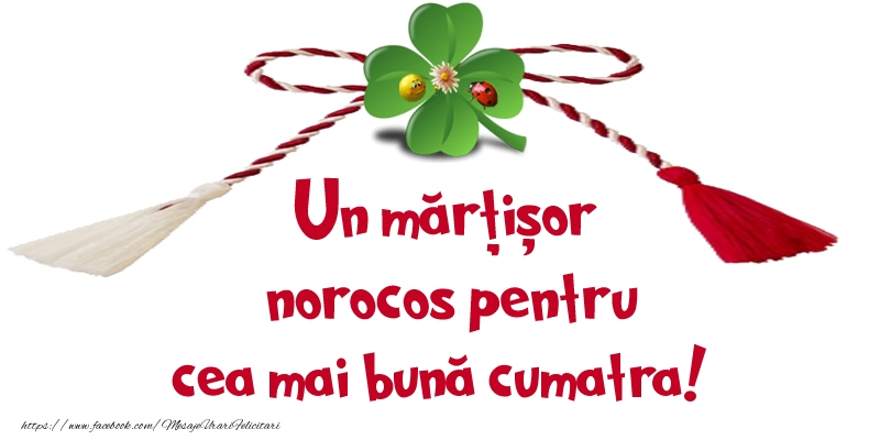 Felicitari de 1 Martie pentru Cumatra - Un mărțișor norocos pentru cea mai bună cumatra!