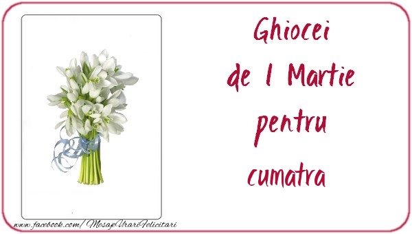 Felicitari de 1 Martie pentru Cumatra - Ghiocei de 1 Martie pentru cumatra