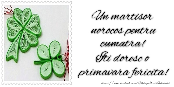 Felicitari de 1 Martie pentru Cumatra - Un martisor norocos pentru cumatra! Iti doresc o primavara fericita!