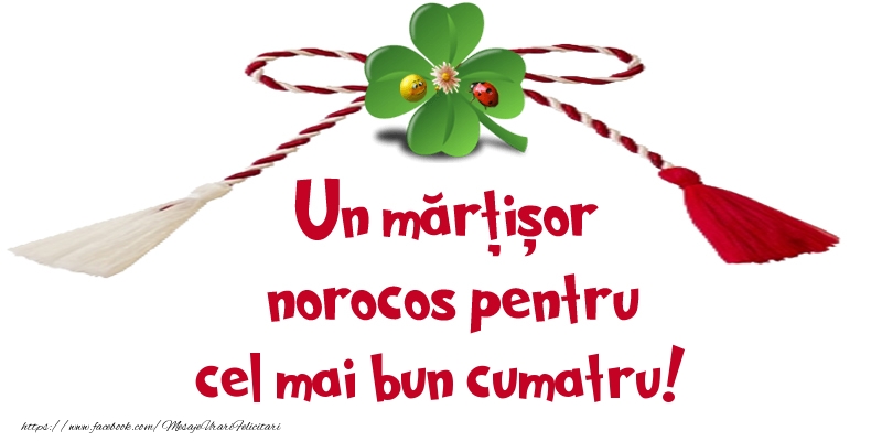 Felicitari de 1 Martie pentru Cumatru - Un mărțișor norocos pentru cel mai bun cumatru!
