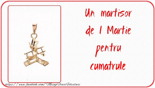 Felicitari de 1 Martie pentru Cumatru - Un martisor pentru cumatrule