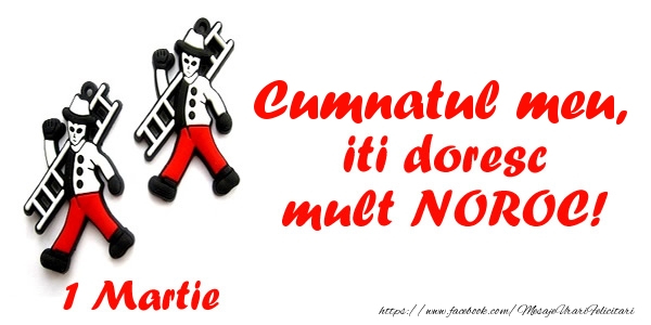 Felicitari de 1 Martie pentru Cumnat - Cumnatul meu iti doresc mult NOROC!