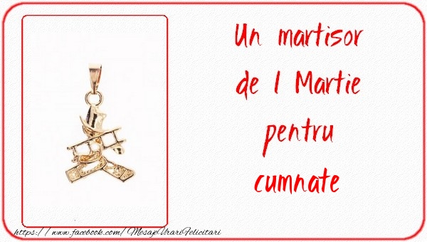 Felicitari de 1 Martie pentru Cumnat - Un martisor pentru cumnate