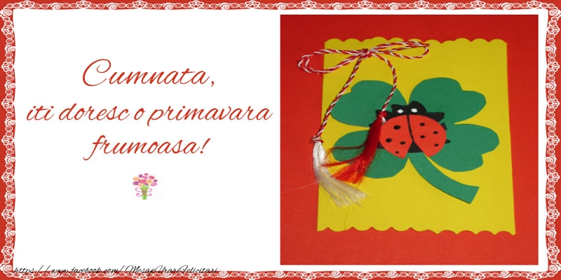 Felicitari de 1 Martie pentru Cumnata - Cumnata iti doresc o primavara frumoasa!