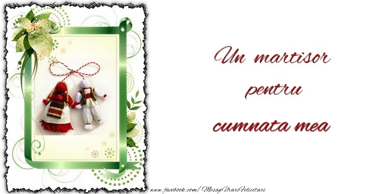 Felicitari de 1 Martie pentru Cumnata - Un martisor pentru cumnata mea