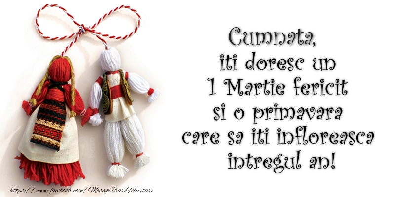 Felicitari de 1 Martie pentru Cumnata - Cumnata iti doresc un 1 Martie  fericit si o primavara care sa iti infloreasca intregul an!