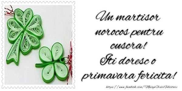 Felicitari de 1 Martie pentru Cuscra - Un martisor norocos pentru cuscra! Iti doresc o primavara fericita!