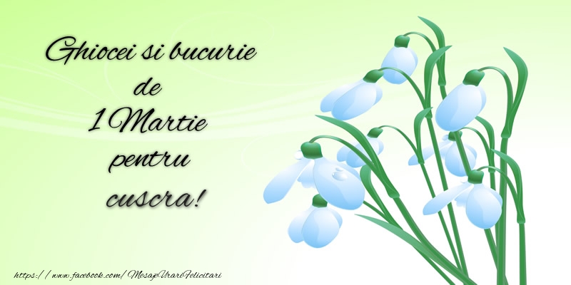 Felicitari de 1 Martie pentru Cuscra - Ghiocei si bucurie de 1 Martie pentru cuscra!