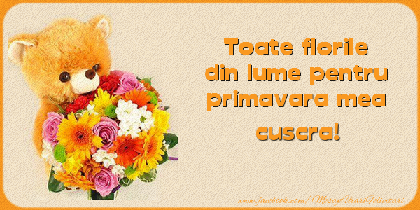 Felicitari de 1 Martie pentru Cuscra - Toate florile din lume pentru primavara mea! cuscra