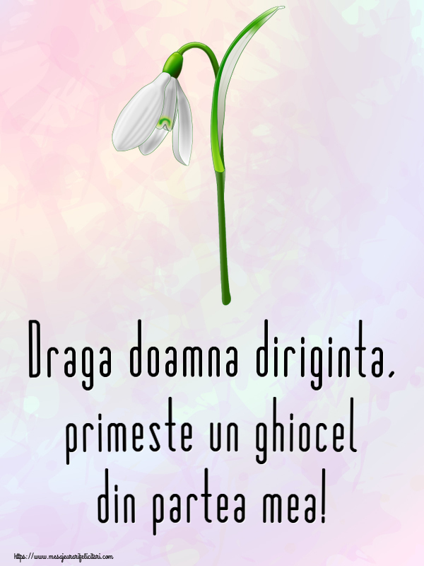 Felicitari de 1 Martie pentru Diriginta - Draga doamna diriginta, primeste un ghiocel din partea mea!