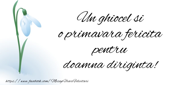Felicitari de 1 Martie pentru Diriginta - Un ghiocel si o primavara fericita pentru doamna diriginta!