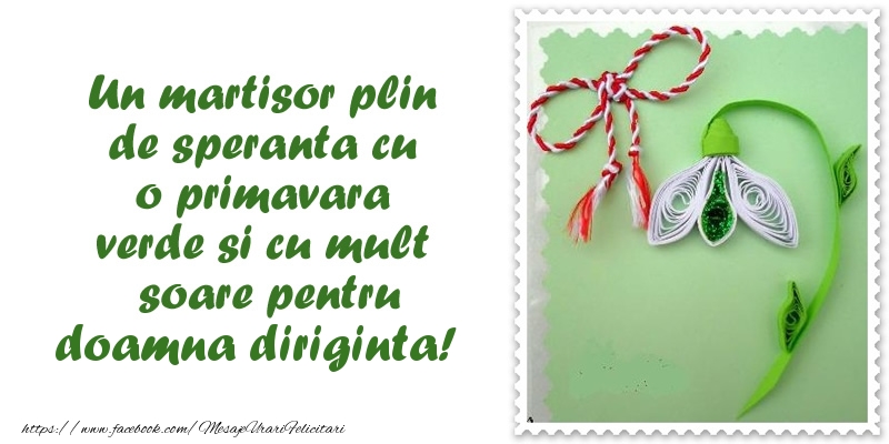 Felicitari de 1 Martie pentru Diriginta - Un martisor plin  de speranta cu o primavara  verde si cu mult  soare pentru doamna diriginta!