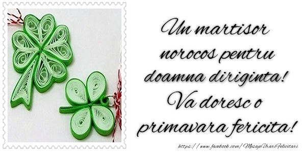Felicitari de 1 Martie pentru Diriginta - Un martisor norocos pentru doamna diriginta! Va doresc o primavara fericita!