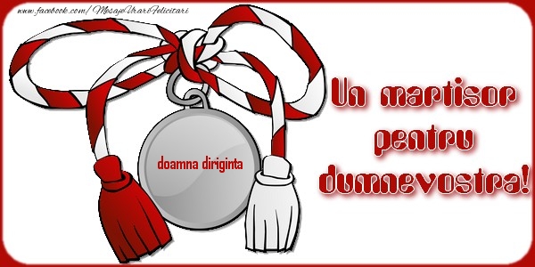 Felicitari de 1 Martie pentru Diriginta - Un martisor  pentru dumneavostra doamna diriginta.
