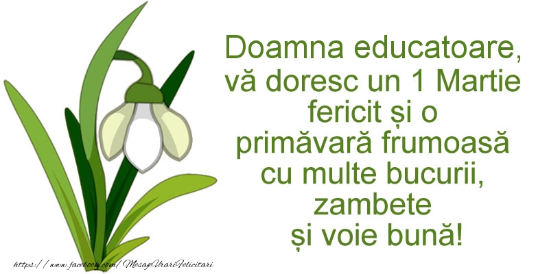 Felicitari de 1 Martie pentru Educatoare - Doamna educatoare, va doresc un 1 Martie fericit si o primavara frumoasa cu multe bucurii, zambete si voie buna!