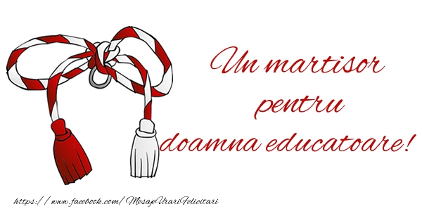 Felicitari de 1 Martie pentru Educatoare - Un martisor pentru doamna educatoare!