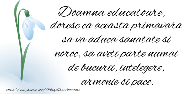 Felicitari de 1 Martie pentru Educatoare - Doamna educatoare doresc ca aceasta primavara sa va aduca sanatate si noroc ...