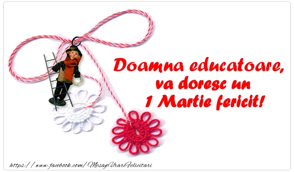 Felicitari de 1 Martie pentru Educatoare - Doamna educatoare va doresc un 1 Martie fericit!